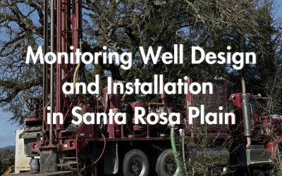 Monitoring Well Design and Installation in Santa Rosa Plain
